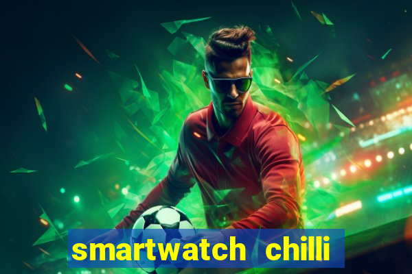 smartwatch chilli beans vale a pena smartwatch chilli beans